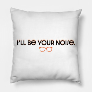 I'll Be Your Noise Pillow