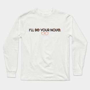 I'll Be Your Noise Long Sleeve T-Shirt