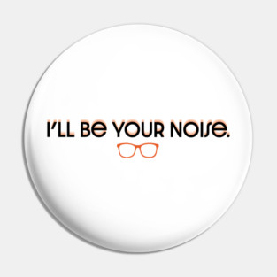 I'll Be Your Noise Pin