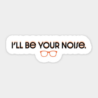 I'll Be Your Noise Sticker