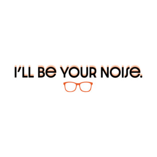 I'll Be Your Noise T-Shirt