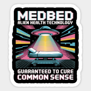 MedBed Alien Health Technology – Guaranteed to Cure Common Sense Sticker