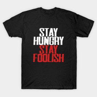 Stay hungry, stay foolish T-Shirt