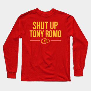 Shut up Tony Romo KC Long Sleeve T-Shirt