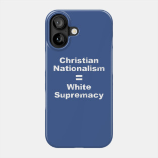 Christian Nationalism Equals White Supremacy Phone Case