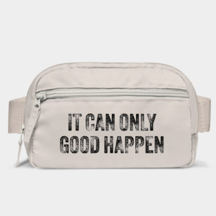 IT-CAN-ONLY-GOOD-HAPPEN Bag