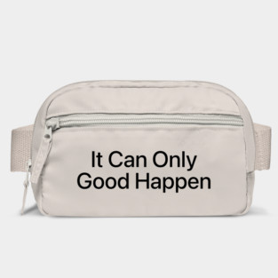 IT CAN ONLY GOOD HAPPEN Bag