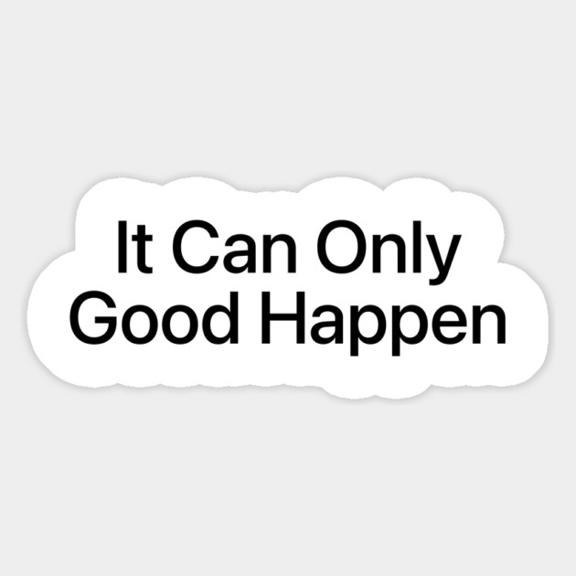 IT CAN ONLY GOOD HAPPEN Magnet by ArtistTee ⭐⭐⭐⭐⭐