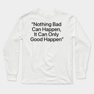 "It Can Only Good Happen" — Viral Positive Quote Distressed Design Long Sleeve T-Shirt