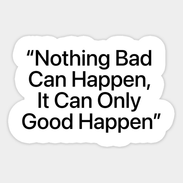 "It Can Only Good Happen" — Viral Positive Quote Distressed Design Sticker by ArtistTee ⭐⭐⭐⭐⭐