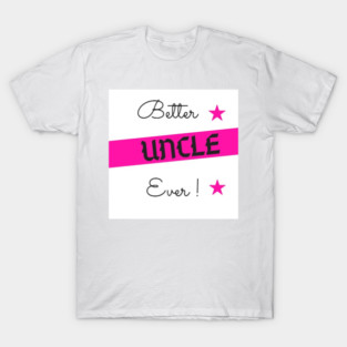 better uncle ever T-Shirt