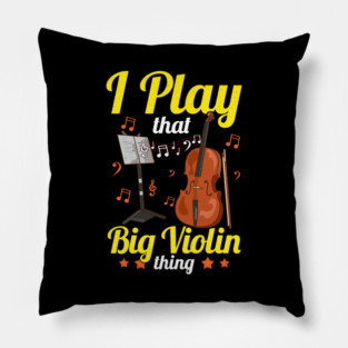 I Play That Big Violin Thing Funny Cello Pun Music Pillow
