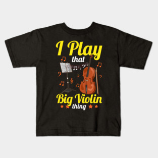 I Play That Big Violin Thing Funny Cello Pun Music Kids T-Shirt