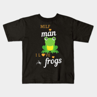milf man i love frogs, cute family gift idea for mom , dad and siblings Kids T-Shirt