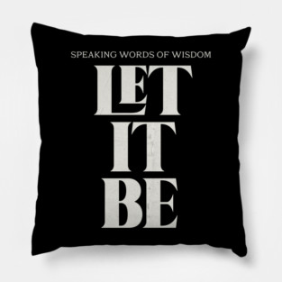 Speaking words of wisdom - Let it Be Pillow