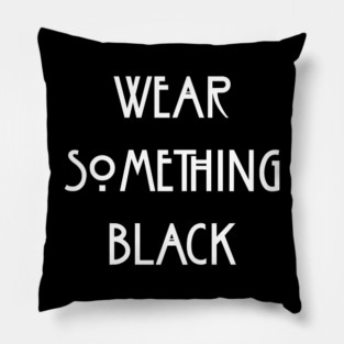 Wear Something Black Pillow