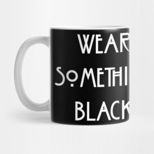 Wear Something Black Mug