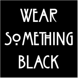 Wear Something Black Posters and Art