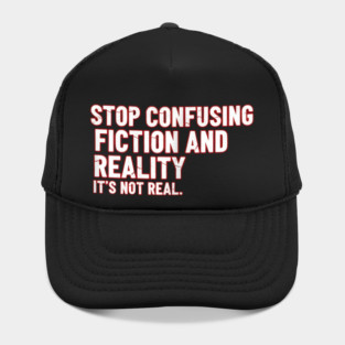 Stop Confusing Fiction and Reality Quote Hat