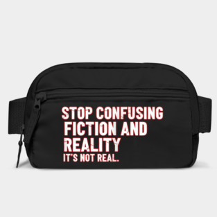 Stop Confusing Fiction and Reality Quote Bag