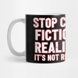 Stop Confusing Fiction and Reality Quote Mug