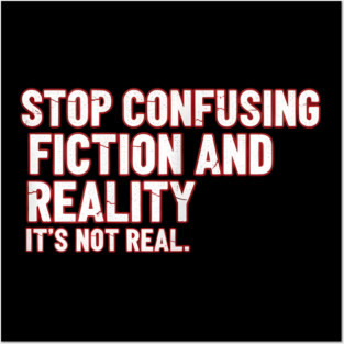 Stop Confusing Fiction and Reality Quote Posters and Art