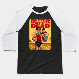 Better Off Dead Baseball T-Shirt