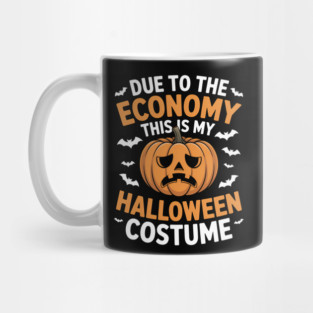 Due To The Economy This Is My Halloween Costume Halloween T-Shirt Mug