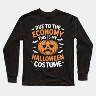 Due To The Economy This Is My Halloween Costume Halloween T-Shirt Long Sleeve T-Shirt