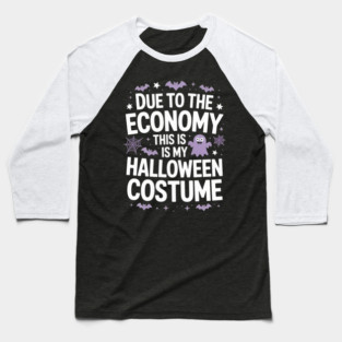 Due To The Economy This Is My Halloween Costume Halloween T-Shirt Baseball T-Shirt
