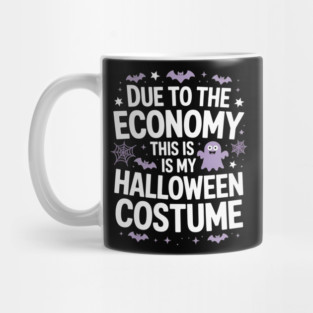 Due To The Economy This Is My Halloween Costume Halloween T-Shirt Mug