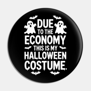 Due To The Economy This Is My Halloween Costume Halloween T-Shirt Pin
