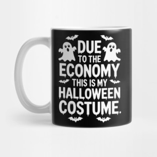 Due To The Economy This Is My Halloween Costume Halloween T-Shirt Mug