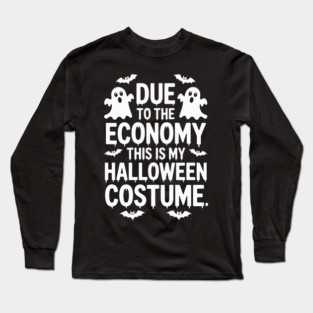 Due To The Economy This Is My Halloween Costume Halloween T-Shirt Long Sleeve T-Shirt