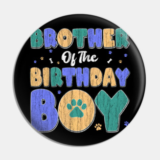 Brother Of The Birthday Boy Matching Family Party Dog Lover Pin
