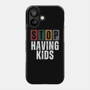 Stop Having Kids – Childfree by Choice, Antinatalist, No Kids Lifestyle, Pro Choice, Parenthood is Optional Phone Case