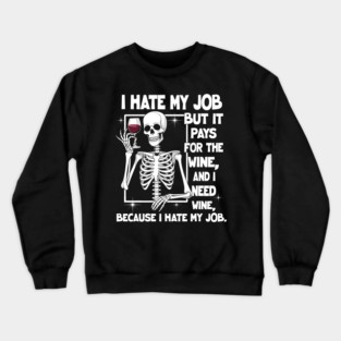 I Hate My Job But It Pays for The Wine Skeleton Crewneck Sweatshirt