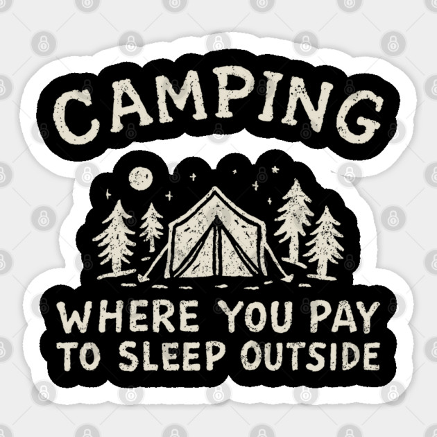 Camping Where You Pay to Sleep Outside Funny Adventure Sticker by Anticorporati