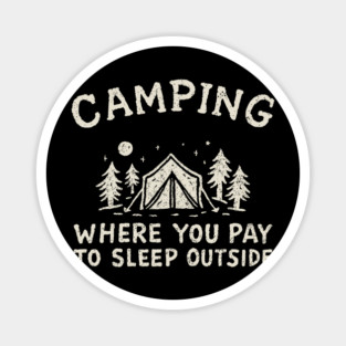 Camping Where You Pay to Sleep Outside Funny Adventure Magnet