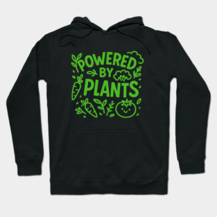 Powered by Plants – Vegan Plant-Based Lifestyle Quote Hoodie