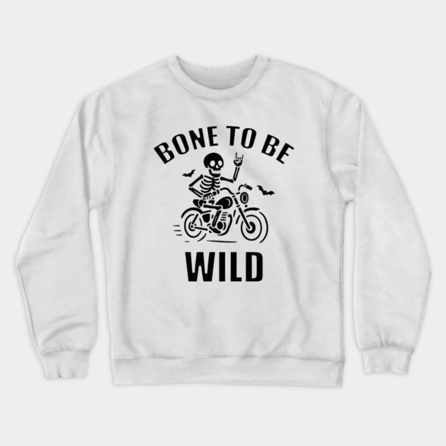 Bone To Be Wild Crewneck Sweatshirt by DIGITAL MERCH CREATIONS
