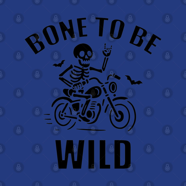 Bone To Be Wild by DIGITAL MERCH CREATIONS