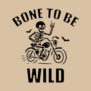 Bone To Be Wild T-Shirt