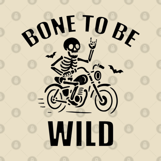 Bone To Be Wild by DIGITAL MERCH CREATIONS