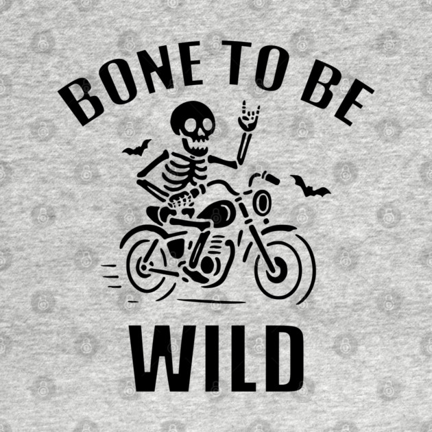 Bone To Be Wild by DIGITAL MERCH CREATIONS