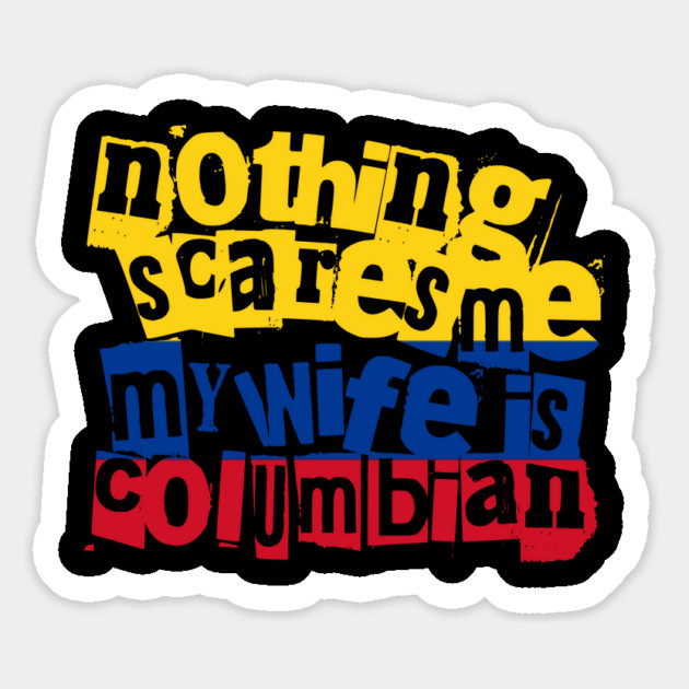 Funny Colombian Wife Nothing Scares Me My Wife Is Colombian Magnet by Yesteeyear