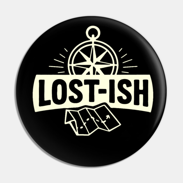 Lost-ish Pin by DIGITAL MERCH CREATIONS