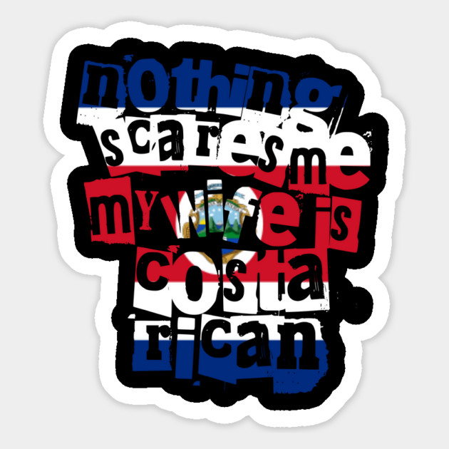 Funny Costa Rican Wife Nothing Scares Me My Wife Is Costa Rican Magnet by Yesteeyear