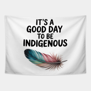 It's a good day to be Indigenous people - native american Tapestry