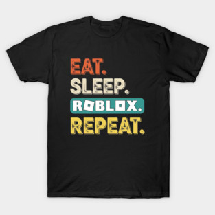 Eat Sleep Roblox Repeat day 1 T-Shirt